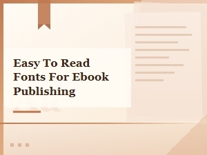 Easy Reading Fonts for Ebook Publishing