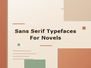 Sans Serif Typefaces for Novel Reading